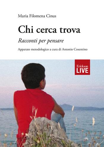Chi cerca trova. Racconti per pensare - Maria Filomena Cinus - Libro Erickson 2019, Live | libraccio.click