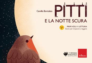 Pitti e la notte scura. Primi voli in lettura. Storie per imparare a leggere - Camillo Bortolato - Libro Erickson 2019, Metodo analogico | libraccio.click