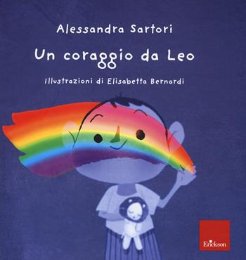 Un coraggio da Leo. Ediz. a colori - Alessandra Sartori, Alessandra Sartori - Libro Erickson 2020 | libraccio.click