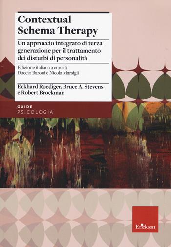 Contextual schema therapy. Approccio integrato di terza generazione per il trattamento dei disturbi di personalità - Eckahard Roediger, Bruce A. Stvens, Robert Brockman - Libro Erickson 2021, Psicologia | libraccio.click