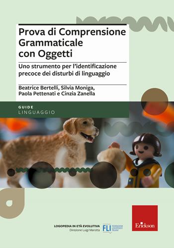 Prova di comprensione grammaticale con oggetti. Uno strumento per l'identificazione precoce dei disturbi di linguaggio - Beatrice Bertelli, Silvia Moniga, Paola Pettenati - Libro Erickson 2021 | libraccio.click