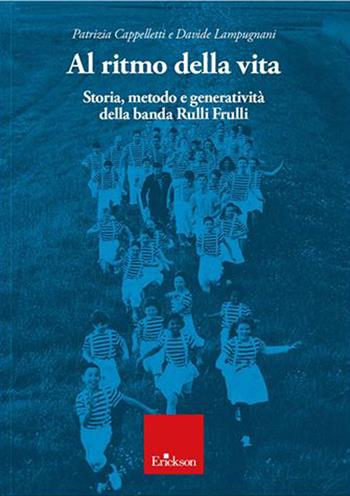 Al ritmo della vita. Storia, metodo e generatività della banda Rulli Frulli - Patrizia Cappelletti, Davide Lampugnani - Libro Erickson 2022 | libraccio.click