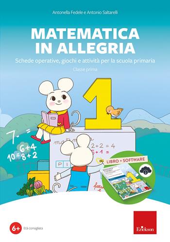 Matematica in allegria. Schede operative, giochi, attività per la scuola primaria. Classe prima. Con software - Antonella Fedele, Antonio Saltarelli - Libro Erickson 2022, I materiali | libraccio.click