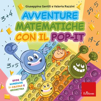 Avventure matematiche con il pop-it - Sfide numeriche di calcolo e geometria - Giuseppina Gentili, Valeria Razzini - Libro Erickson 2023, Quaderni operativi | libraccio.click