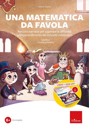 Una matematica da favola. Percorsi narrativi per superare le difficoltà nell'apprendimento dei concetti matematici. Livello 2 scuola primaria. Kit. Con software - Valeria Razzini - Libro Erickson 2024, Software didattico | libraccio.click