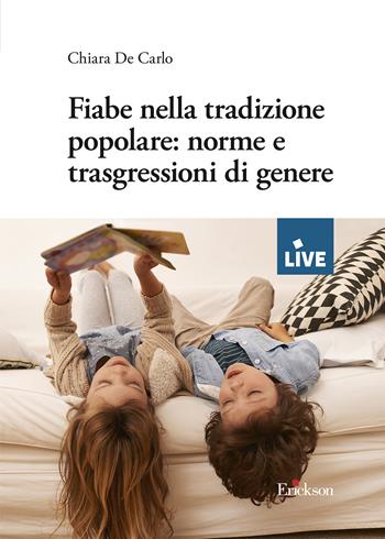 Fiabe nella tradizione popolare: norme e trasgressioni di genere - Chiara De Carlo - Libro Erickson 2024, Live | libraccio.click