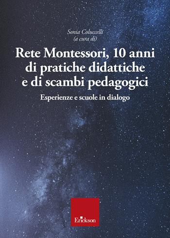 Rete Montessori. 10 anni di pratiche didattiche e di scambi pedagogici. Esperienze e scuole in dialogo  - Libro Erickson 2024 | libraccio.click