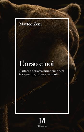 L'orso e noi. Il ritorno dell’orso bruno sulle Alpi tra speranze, paure e contrasti - Matteo Zeni - Libro Erickson 2024 | libraccio.click