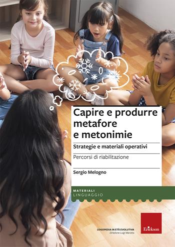 Capire e produrre metafore e metonimie. Strategie e materiali operativi. Percorsi di riabilitazione - Sergio Melogno - Libro Erickson 2025, I materiali | libraccio.click