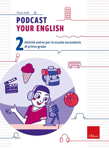 Podcast your english. Attività estive per la scuola secondaria di primo grado. Vol. 2 - Chiara Soldi - Libro Erickson 2026, Compiti per le vacanze | libraccio.click