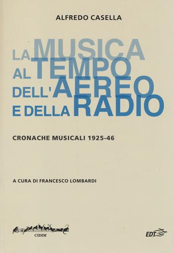 La musica al tempo dell'aereo e della radio. Cronache musicali (1925-46) - Alfredo Casella - Libro EDT 2014, Biblioteca di cultura musicale | libraccio.click
