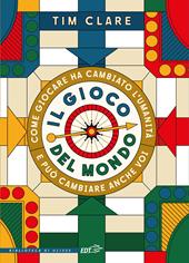 Il gioco del mondo. Come giocare ha cambiato l'umanità e può cambiare anche voi