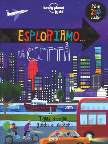 Esploriamo… la città. Con adesivi. Ediz. a colori  - Libro Lonely Planet Italia 2017, Lonely Planet kids | libraccio.click