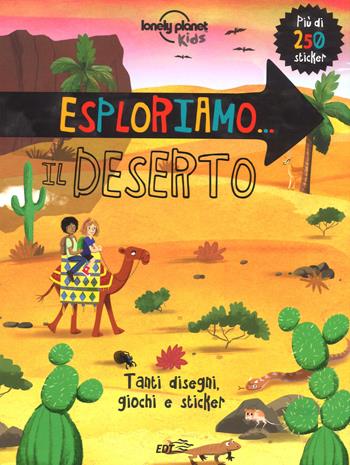 Esploriamo… il deserto. Con adesivi. Ediz. a colori  - Libro Lonely Planet Italia 2017, Lonely Planet kids | libraccio.click
