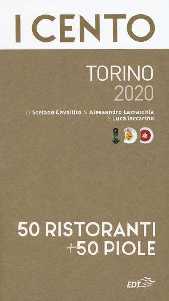 I cento Torino 2020. 50 ristoranti + 50 piole - Stefano Cavallito, Alessandro Lamacchia, Luca Iaccarino - Libro EDT 2019, ExtraGuide. I Cento | libraccio.click