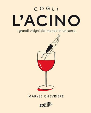 Cogli l'acino. I grandi vitigni del mondo in un sorso - Maryse Chevriere - Libro EDT 2020, Varia. Food | libraccio.click