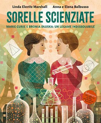 Sorelle scienziate. Marie Curie e Bronia Dluska, un legame indissolubile - Anna Balbusso, Elena Balbusso, Linda Elovitz Marshall - Libro EDT-Giralangolo 2023, Sottosopra | libraccio.click