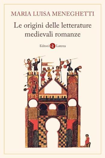 Le origini delle letterature medievali romanze. Storia delle letterature medievali romanze. Nuova ediz. - Maria Luisa Meneghetti - Libro Laterza 2026, Manuali Laterza | libraccio.click