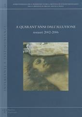 A quarant'anni dall'alluvione: restauri 2002-2006. Ediz. illustrata