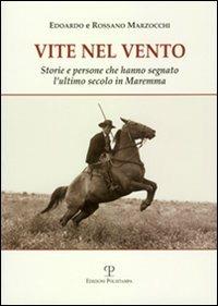Vite nel vento. Storie e persone che hanno segnato l'ultimo secolo in Maremma - Edoardo Marzocchi, Rossano Marzocchi - Libro Polistampa 2011, Memorie di pace e di guerra | libraccio.click