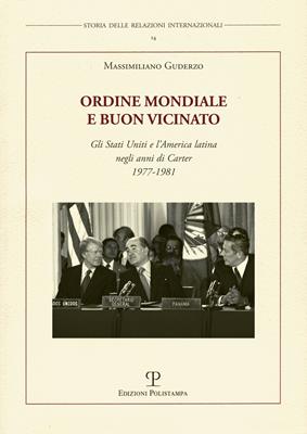 Ordine mondiale e buon vicinato. Gli Stati Uniti e l'America latina negli anni di Carter 1977-1981 - Massimiliano Guderzo - Libro Polistampa 2013, Storia delle relazioni internazionali | libraccio.click