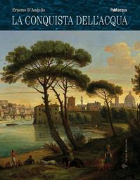 La conquista dell'acqua. Dai laghi preistorici alla gestione del bene comune - Erasmo D'Angelis - Libro Polistampa 2013 | libraccio.click