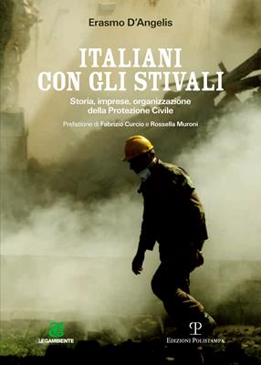Italiani con gli stivali. Storia, imprese, organizzazione della protezione civile - Erasmo D'Angelis - Libro Polistampa 2016 | libraccio.click