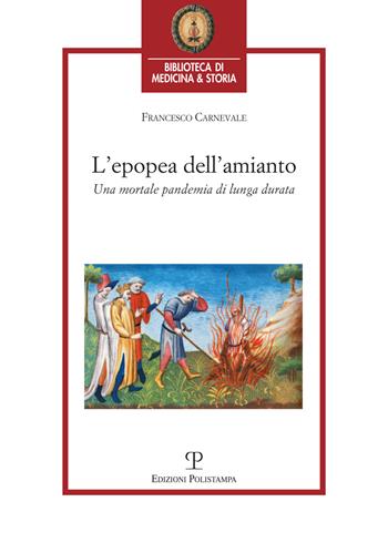 L'epopea dell'amianto. Una mortale pandemia di lunga durata - Francesco Carnevale - Libro Polistampa 2020, Biblioteca di medicina e storia | libraccio.click