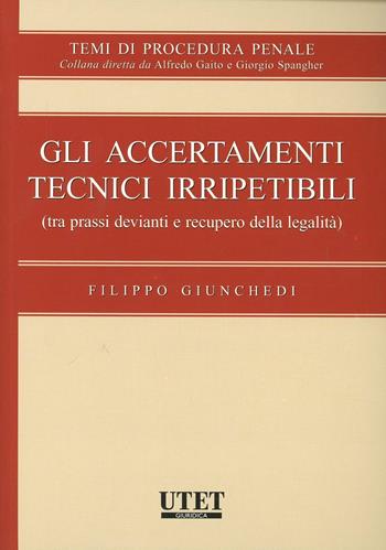 Gli accertamenti tecnici irripetibili - Filippo Giunchedi - Libro Utet Giuridica 2009, Trattato di procedura penale | libraccio.click