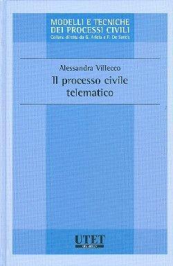 Il processo civile telematico - Alessandra Villecco Bettelli - Libro Utet Giuridica 2011, Modelli e tecniche dei processi civili | libraccio.click