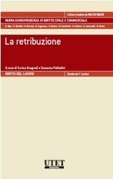 La retribuzione - Enrico Gragnoli, Susanna Palladini - Libro Utet Giuridica 2012, Nuova giurisprudenza dir. civile e comm. | libraccio.click