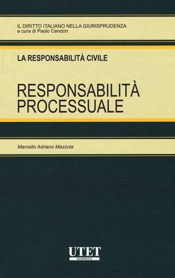 La responsabilità processuale - Marcello Adriano Mazzola - Libro Utet Giuridica 2013, Il diritto italiano nella giurisprudenza | libraccio.click