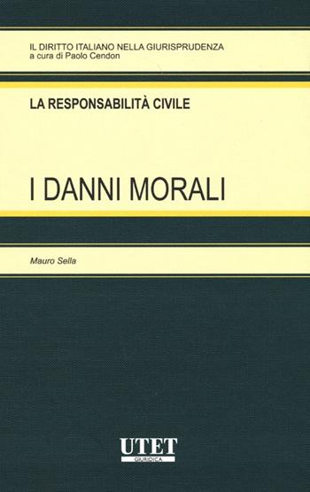 I danni morali - Mauro Sella - Libro Utet Giuridica 2013, Il diritto italiano nella giurisprudenza | libraccio.click