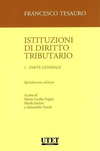Istituzioni di diritto tributario. Vol. 1: Parte generale - Francesco Tesauro, Maria Cecilia Fregni, Nicola Sartori - Libro Utet Giuridica 2024 | libraccio.click