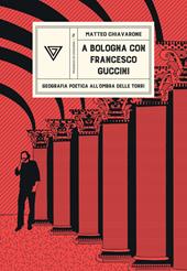 A Bologna con Francesco Guccini. Geografia poetica all'ombra delle Torri