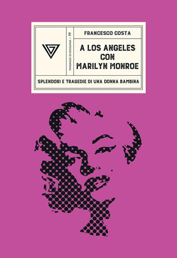 A Los Angeles con Marilyn Monroe. Splendori e tragedie di una Donna Bambina - Francesco Costa - Libro Perrone 2026, Passaggi di dogana | libraccio.click