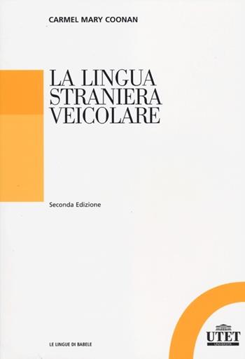 La lingua straniera veicolare - Carmel M. Coonan - Libro UTET Università 2012, Le lingue di Babele | libraccio.click