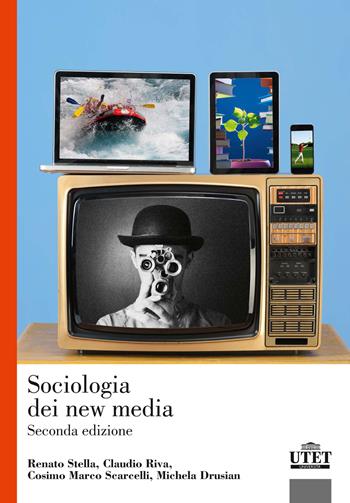 Sociologia dei new media - Renato Stella, Claudio Riva, Cosimo Marco Scarcelli - Libro UTET Università 2018, Sociologica | libraccio.click