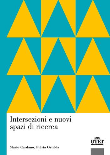 Intersezioni e nuovi spazi di ricerca - Mario Cardano, Fulvia Ortalda - Libro UTET Università 2020, Sociologica | libraccio.click