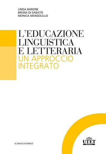L'educazione linguistica e letteraria. Un approccio integrato - Linda Barone, Bruna Di Sabato, Monica Manzolillo - Libro UTET Università 2021, Le lingue di Babele | libraccio.click