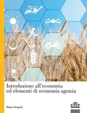 Introduzione all'economia ed elementi di economia agraria - Mario Gregori - Libro UTET Università 2021, Economia d'impresa management e organiz. | libraccio.click