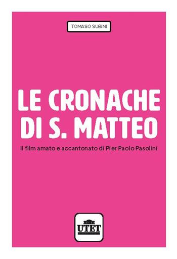Le cronache di S. Matteo. Il film amato e accantonato di Pier Paolo Pasolini - Tomaso Subini - Libro UTET Università 2022 | libraccio.click