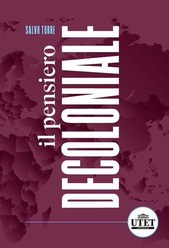 Il pensiero decoloniale - Salvo Torre - Libro Utet Università 2024, Sociologica | libraccio.click