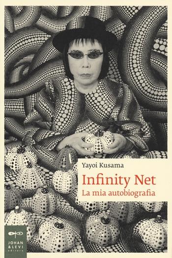 Infinity net. La mia autobiografia - Yayoi Kusama - Libro Johan & Levi 2013, Biografie | libraccio.click