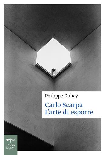 Carlo Scarpa. L'arte di esporre. Ediz. illustrata - Philippe Duboÿ - Libro Johan & Levi 2016, Saggistica d'arte | libraccio.click
