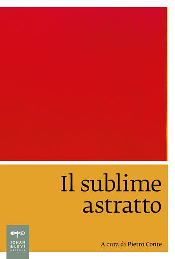Il sublime astratto  - Libro Johan & Levi 2024, Saggistica d'arte | libraccio.click