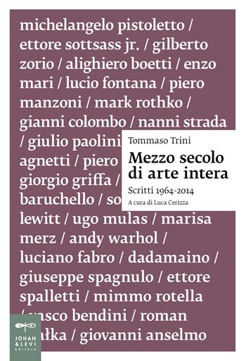 Mezzo secolo di arte intera - Tommaso Trini - Libro Johan & Levi 2025, Saggistica d'arte | libraccio.click