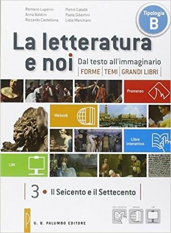 La letteratura e noi. Vol. 3-4LIM. Per la 4ª classe delle Scuole superiori. Con libro - Romano Luperini, Anna Baldini, Riccardo Castellana - Libro Palumbo 2013 | libraccio.click