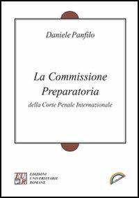 La Commissione preparatoria della Corte penale internazionale - Daniele Panfilo - Libro Edizioni Univ. Romane 2006, Arcobaleni | libraccio.click