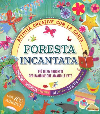 Foresta incantata. Più di 25 progetti per bambini che amano le fate. Attività creative con la carta - Gemma Barder - Libro IdeeAli 2018, Libri gioco | libraccio.click
